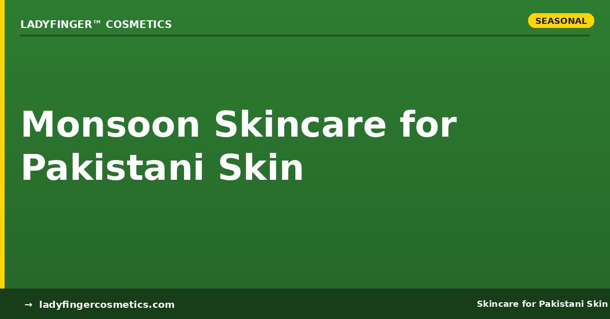Monsoon skincare routine for Pakistani skin