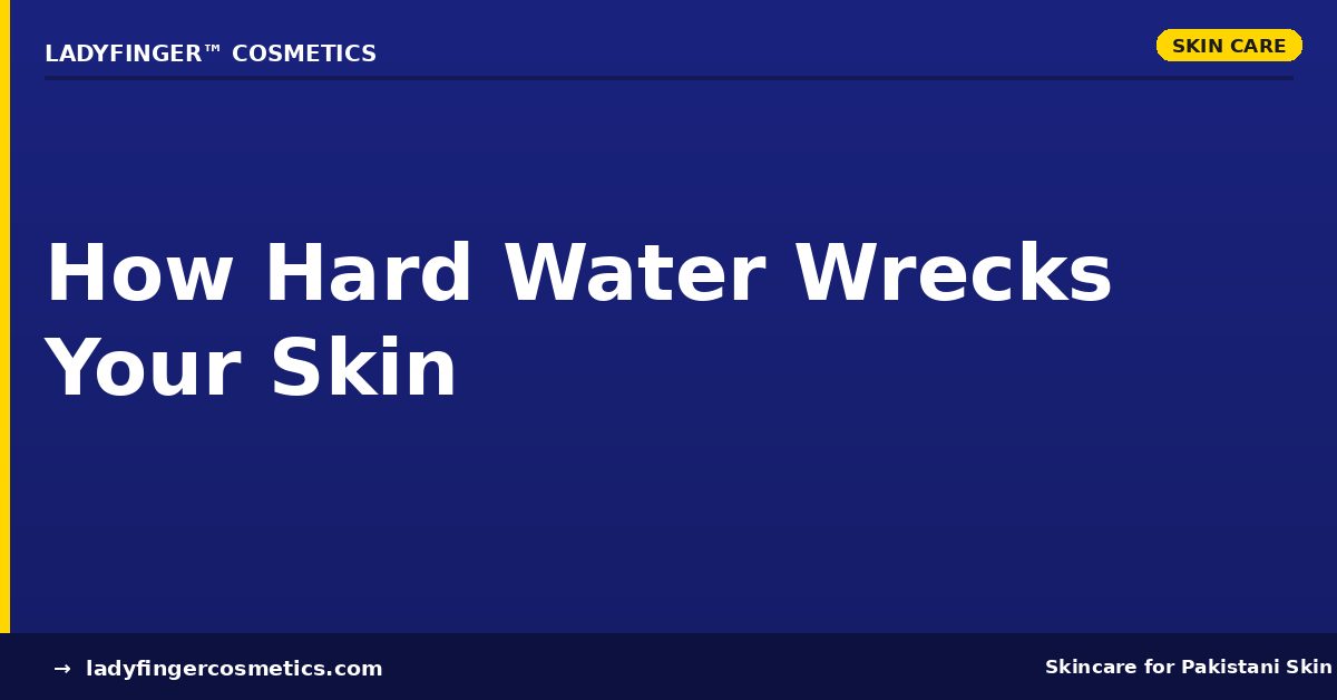 How hard water affects skin in Pakistan