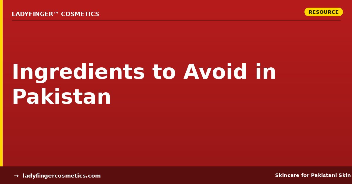 Skincare ingredients to avoid in Pakistan climate