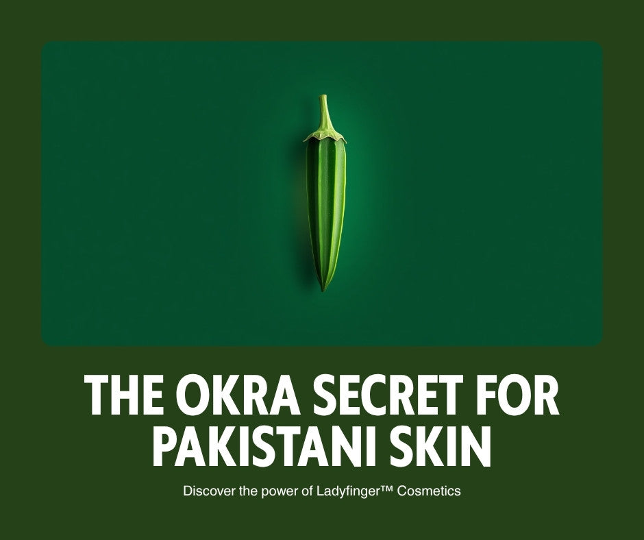 Why Okra (Ladyfinger / Bhindi) Extract is the Skincare Ingredient Pakistani Skin Actually Needs