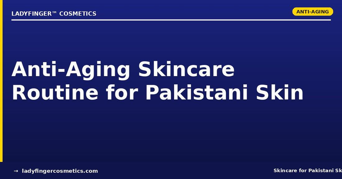 Anti-Aging Skincare Routine for Pakistani Skin — What Actually Works in 2026