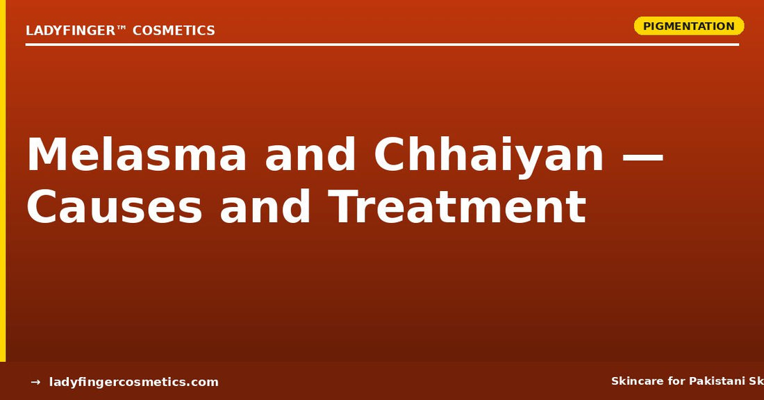 Melasma and Chhaiyan in Pakistan — Causes, Treatment, and What Actually Fades It