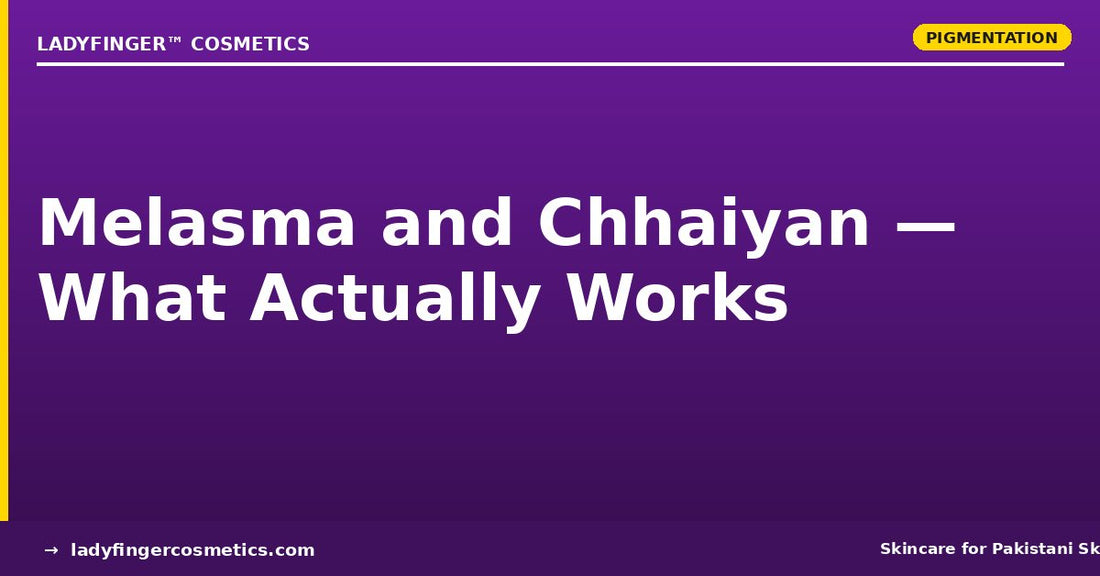 Melasma and Chhaiyan in Pakistan — Causes, Treatment, and What Actually Works