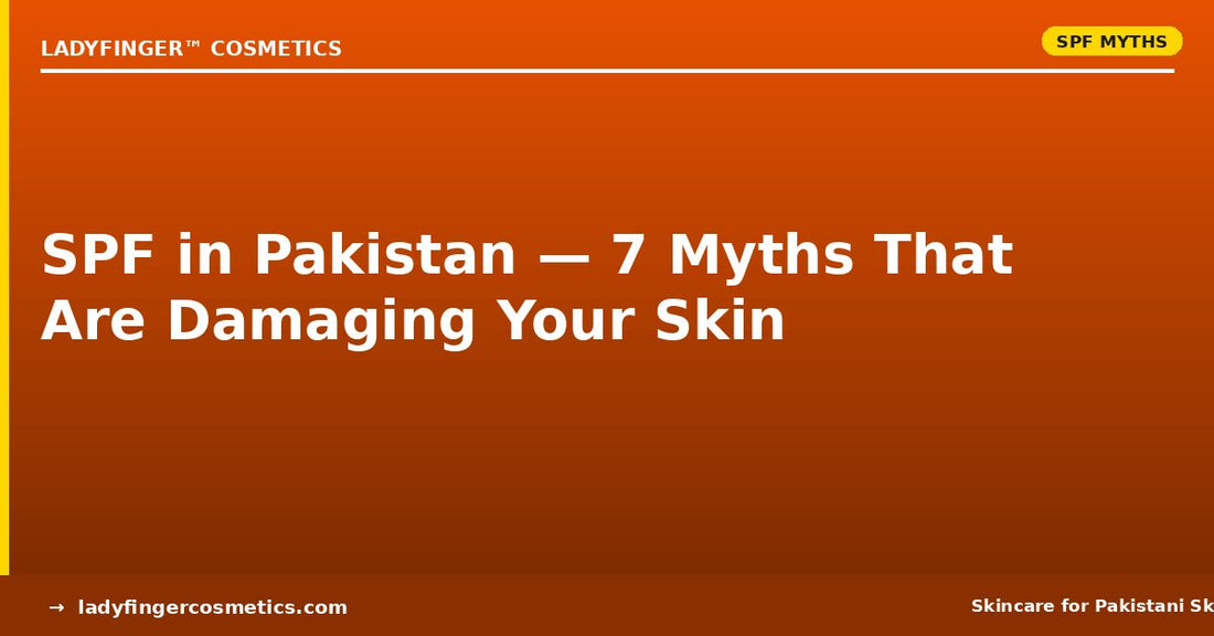 SPF in Pakistan — 7 Myths That Are Damaging Your Skin