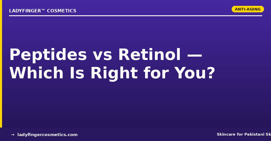 Peptides vs Retinol for Pakistani Skin — Which Anti-Aging Ingredient Is Right for You