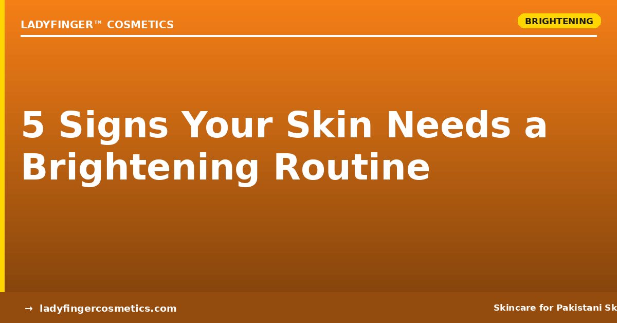 5 Signs Your Skin Needs a Brightening Routine (And How to Start One)