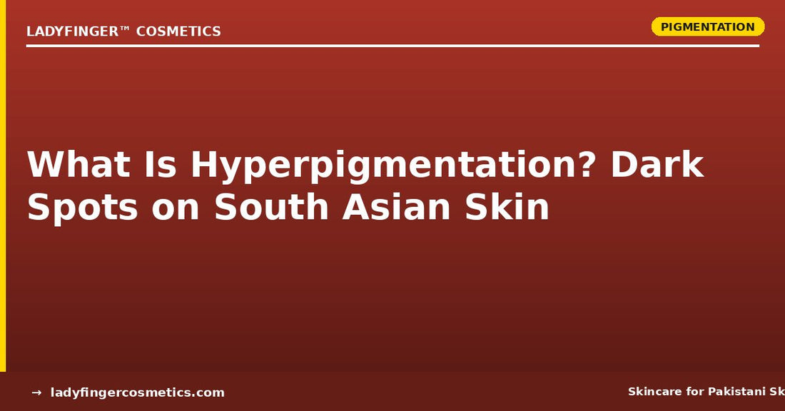 What Is Hyperpigmentation? How to Treat Dark Spots on South Asian Skin