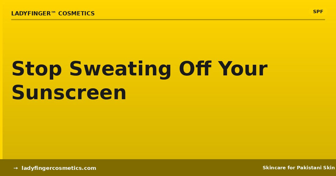 How to stop sweating off sunscreen in Pakistani heat