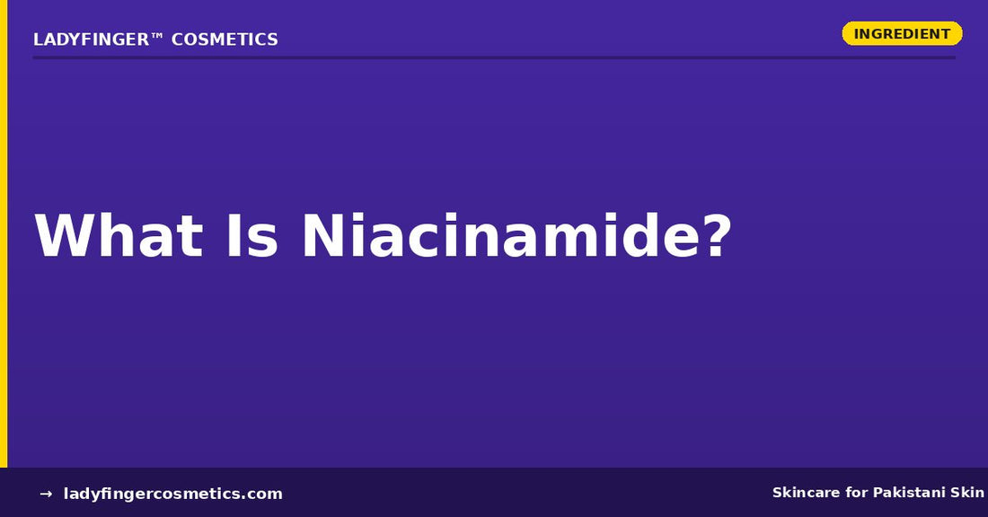 What is niacinamide and why Pakistani skin loves it