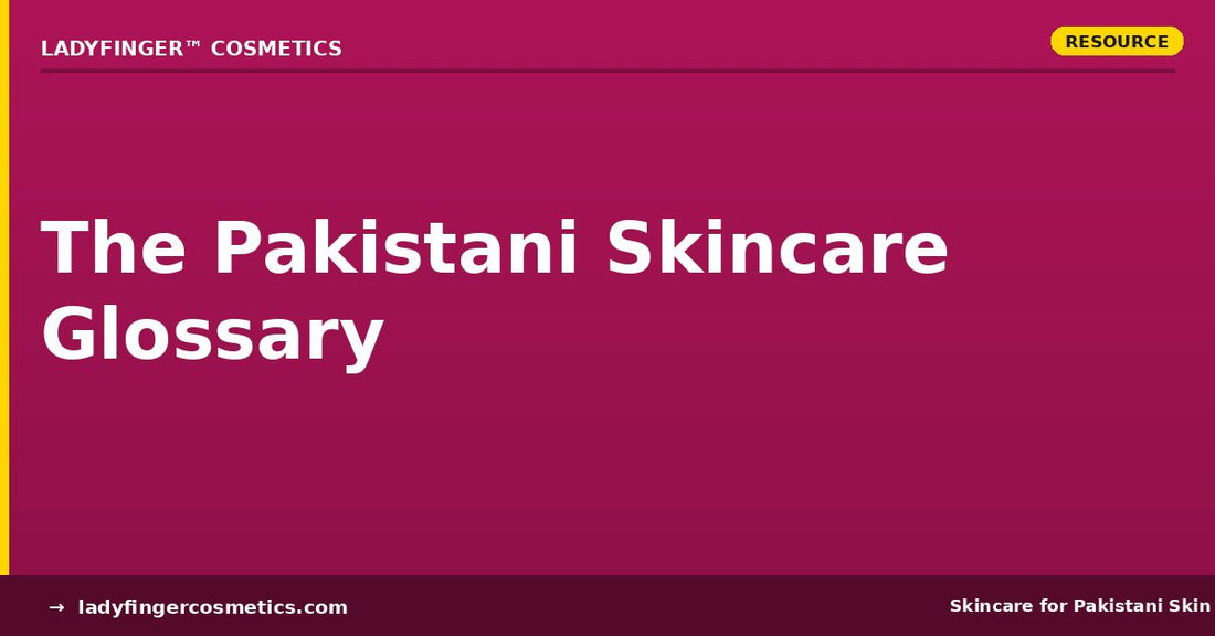 The Pakistani skincare glossary of ingredients and terms