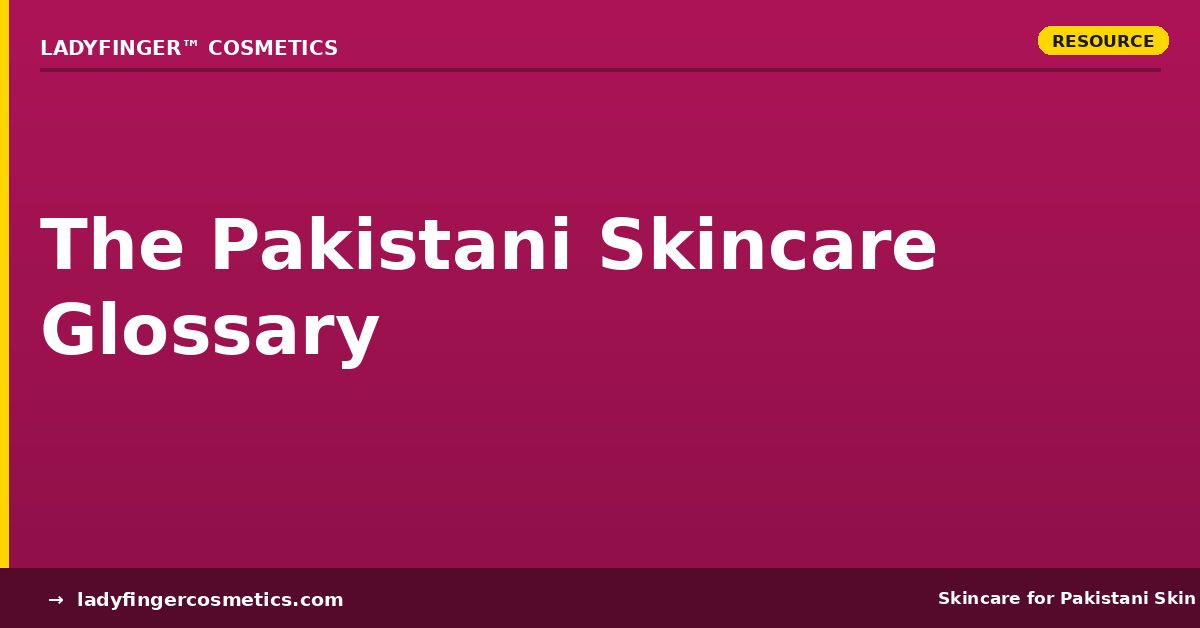 The Pakistani skincare glossary of ingredients and terms