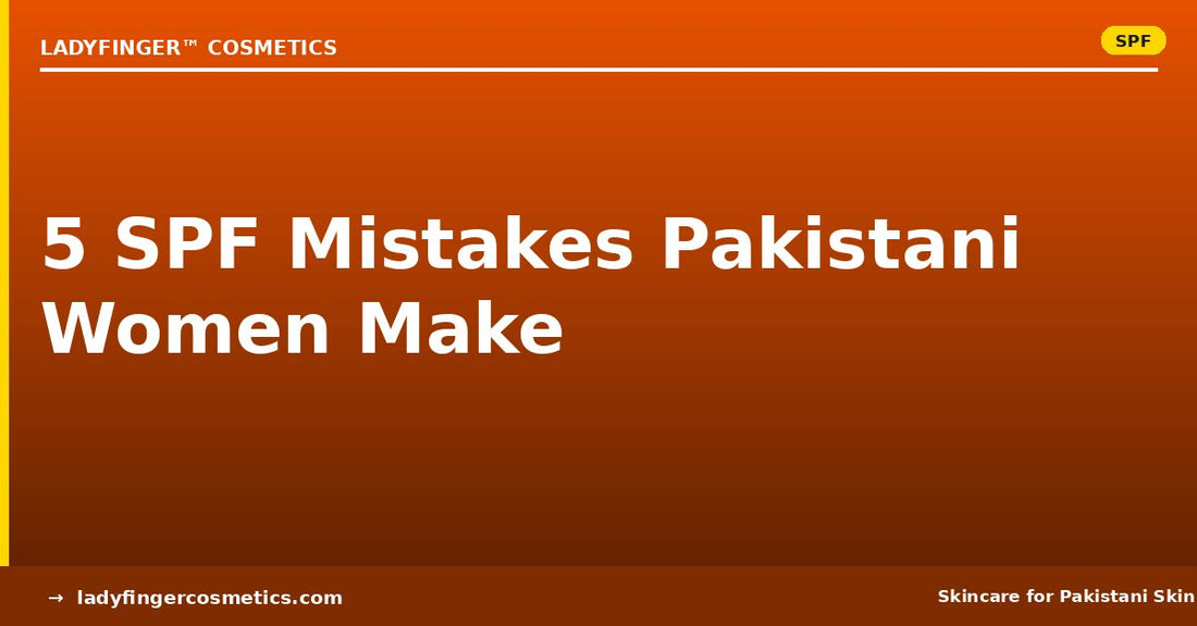 5 SPF Mistakes Pakistani Women Make (And How to Fix Them)
