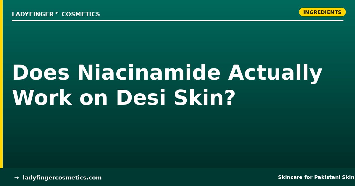 Does Niacinamide Actually Work on Desi Skin?