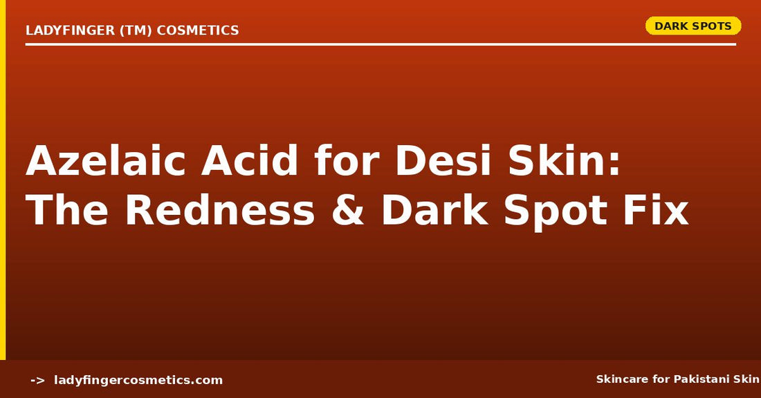 Azelaic Acid for Desi Skin — The Redness and Dark Spot Fix No One Talks About