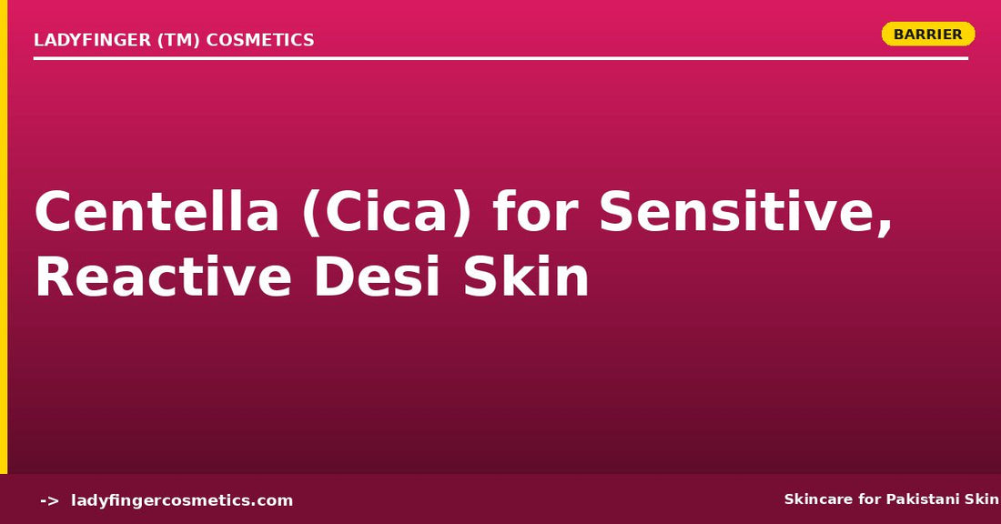 Centella (Cica) for Sensitive, Reactive Desi Skin