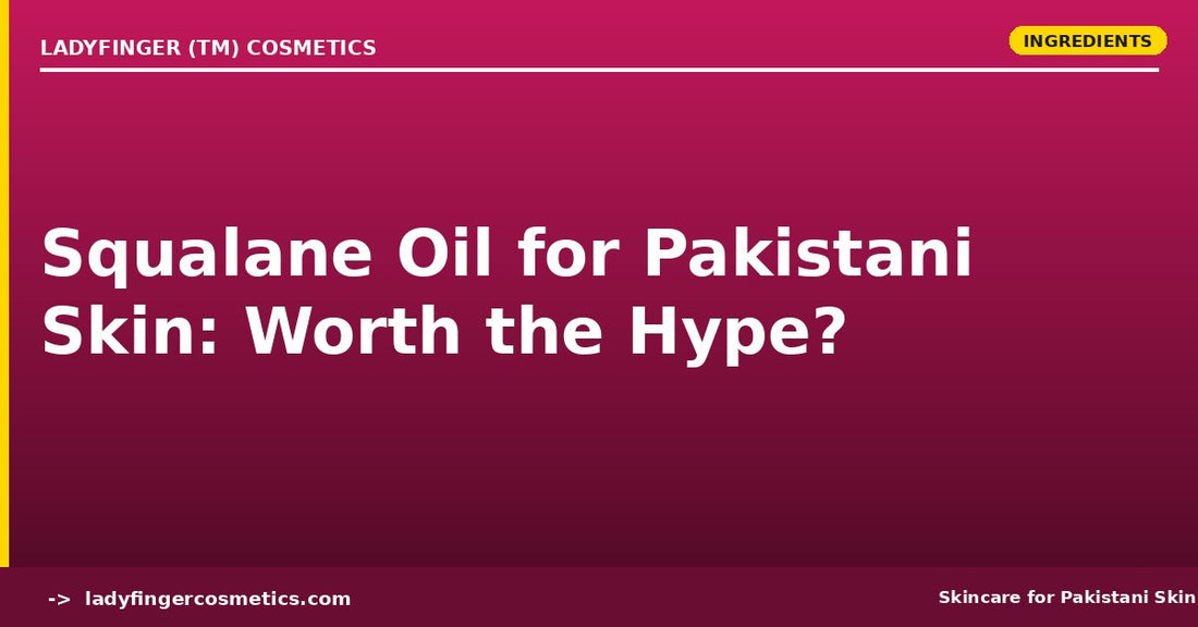 Squalane Oil for Pakistani Skin — Is It Worth the Hype?