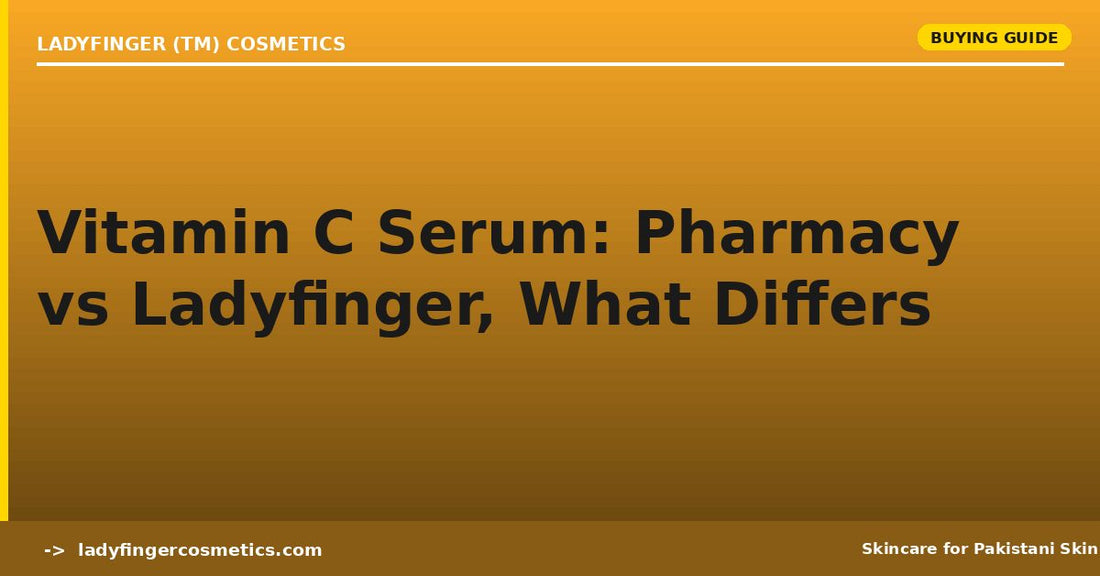 Ladyfinger Vitamin C Serum vs Pharmacy Brands — What's Actually Different